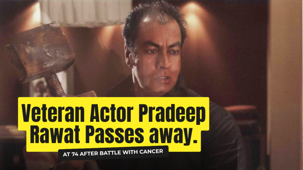 veteran actor pradeep rawat passes away at 74 after battle with cancer